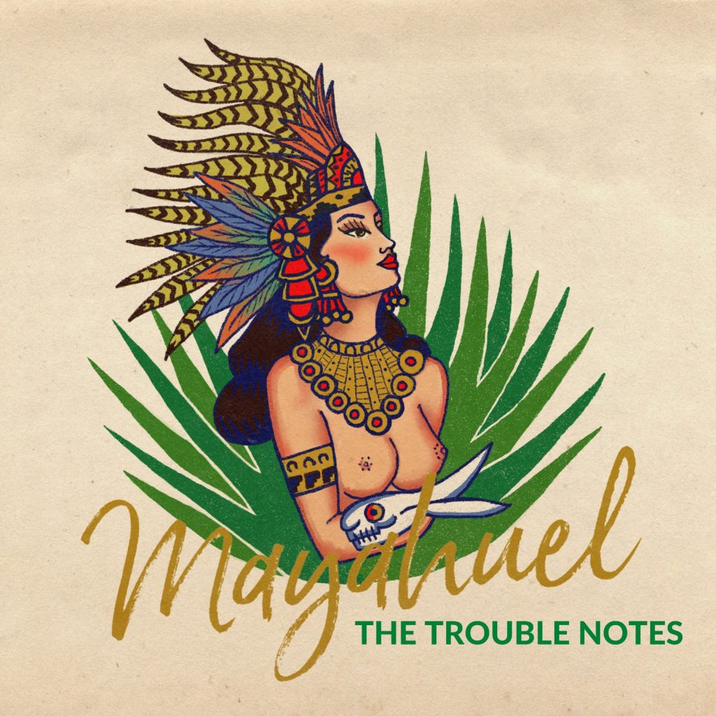 The Trouble Notes Mayahuel Cover
